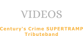 VIDEOS  Century‘s Crime SUPERTRAMP Tributeband